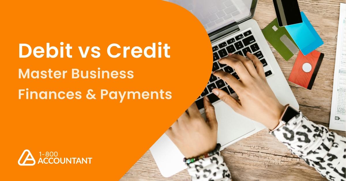 Debit vs Credit: Master Business Finances & Payments